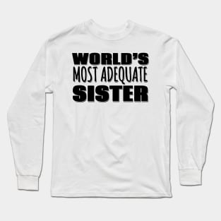 World's Most Adequate Sister Long Sleeve T-Shirt